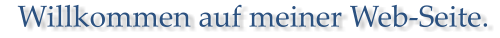 Willkommen auf meiner Web-Seite.